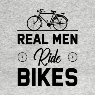 Real men ride bikes T-Shirt